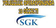 YOLSUZLUK OPERASYONUNDA 20 GÖZALTI