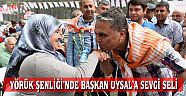 YÖRÜK ŞENLİĞİ’NDE BAŞKAN UYSAL’A SEVGİ SELİ