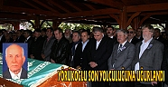YÖRÜKOĞLU SON YOLCULUĞUNA UĞURLANDI