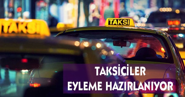 TAKSİCİLER EYLEME HAZIRLANIYOR