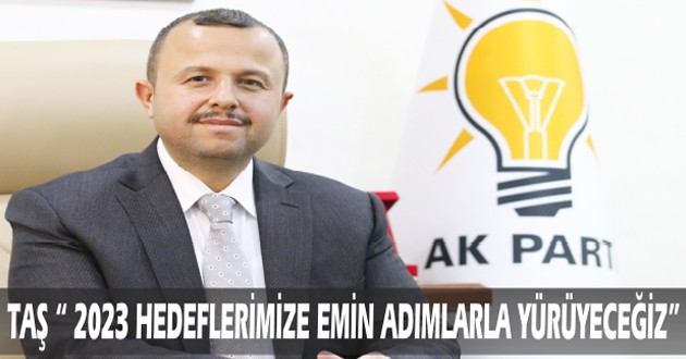 TAŞ “ 2023 HEDEFLERİMİZE EMİN ADIMLARLA YÜRÜYECEĞİZ”