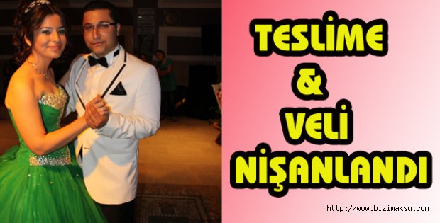 TESLİME VE VELİ NİŞANLANDI