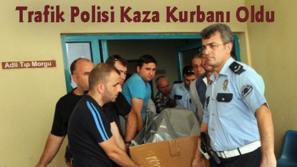 Trafik Polisi Kaza Kurbanı Oldu