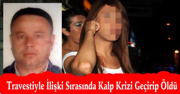 Travestiyle İlişki Sırasında Kalp Krizi Geçirip Öldü