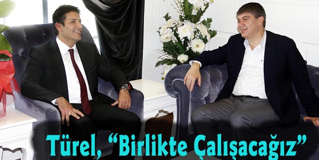 Türel, “Birlikte Çalışacağız”