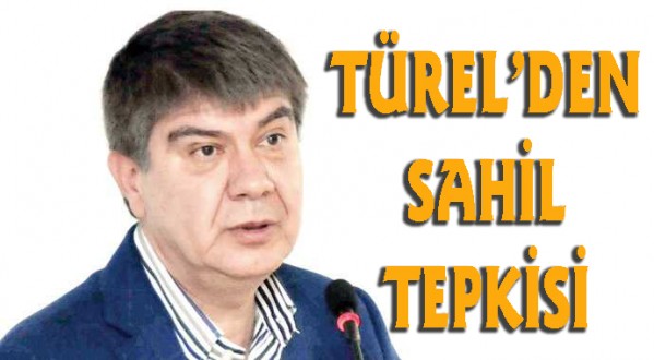 Türel'in sahil tepkisi