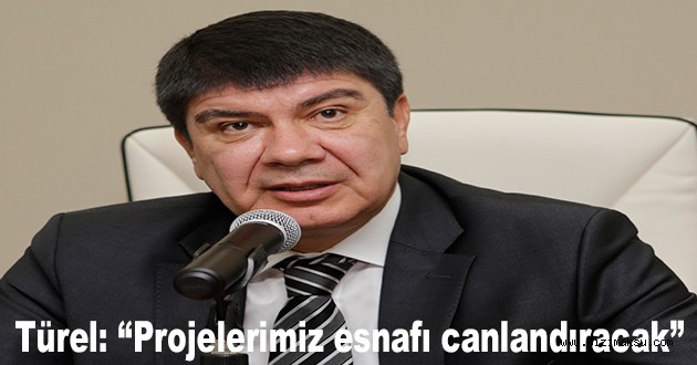 Türel: “Projelerimiz esnafı canlandıracak”