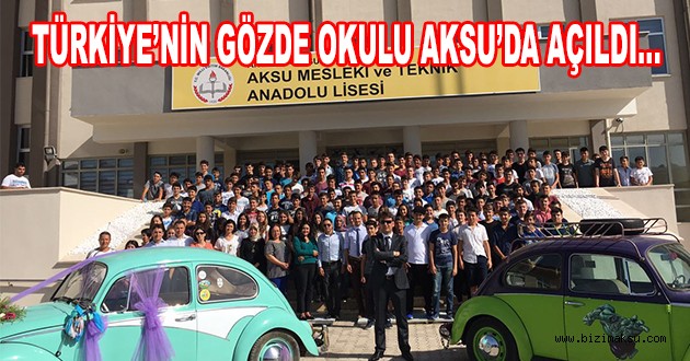 TÜRKİYE’NİN GÖZDE OKULU AKSU’DA AÇILDI…