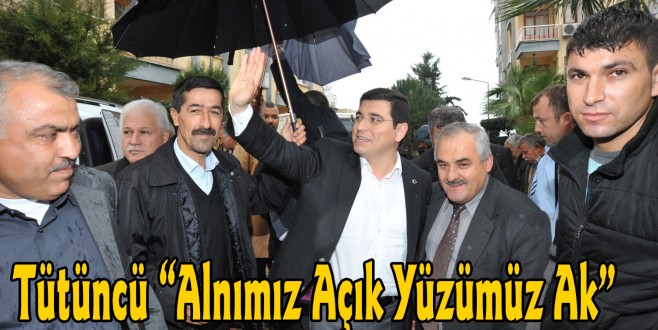 Tütüncü “Alnımız Açık Yüzümüz Ak”