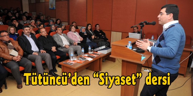 Tütüncü’den “Siyaset” dersi