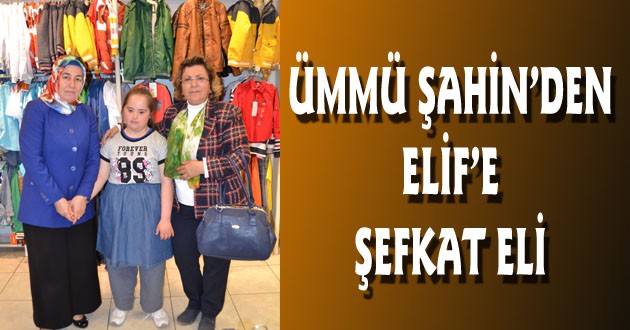 ÜMMÜ ŞAHİN’DEN ELİF’E ŞEFKAT ELİ