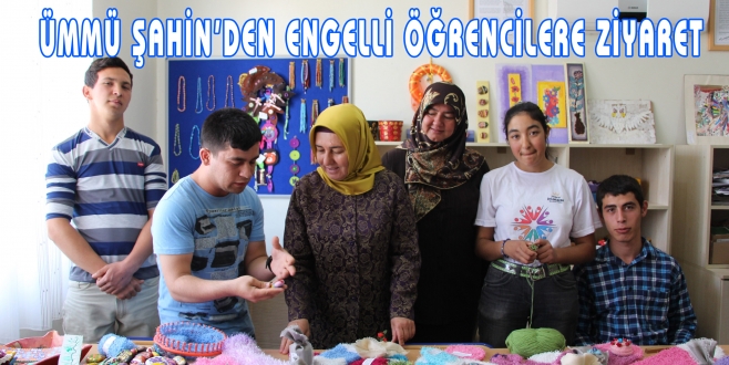 ÜMMÜ ŞAHİN’DEN ENGELLİ ÖĞRENCİLERİ ZİYARET ETTİ