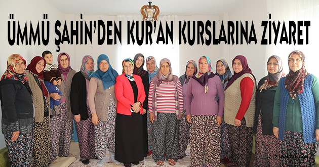 ÜMMÜ ŞAHİN'DEN KUR'AN KURSLARINA ZİYARETLER