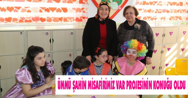 ÜMMÜ ŞAHİN MİSAFİRİMİZ VAR PROJESİNİN KONUĞU OLDU