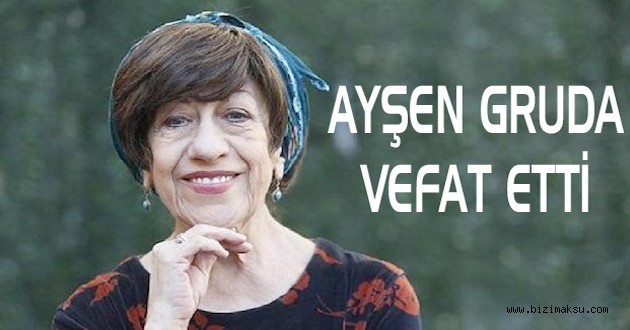 ÜNLÜ OYUNCU AYŞEN GRUDA HAYATINI KAYBETTİ