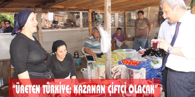 “ÜRETEN TÜRKİYE; KAZANAN ÇİFTÇİ OLACAK”