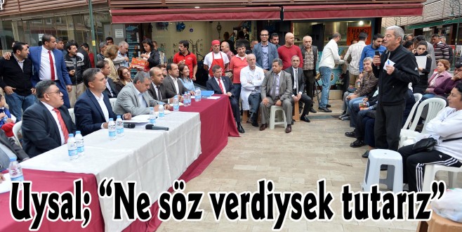 Uysal; “Ne söz verdiysek tutarız”