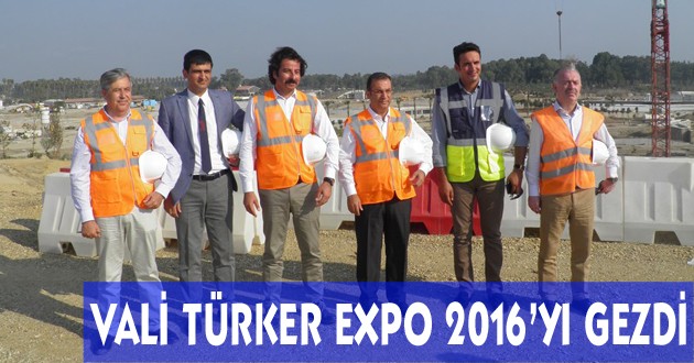 VALİ TÜRKER EXPO 2016'DA İNCELEMELERDE BULUNDU