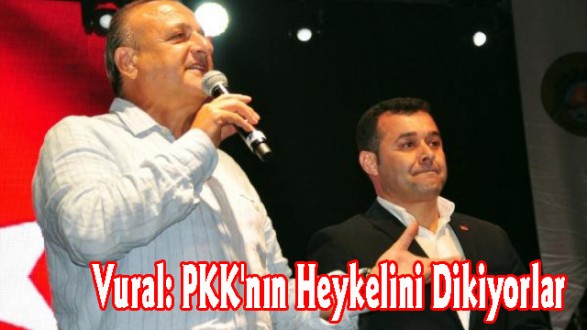 Vural: PKK'nın Heykelini Dikiyorlar