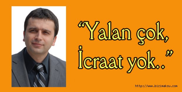 “Yalan çok, İcraat yok..”