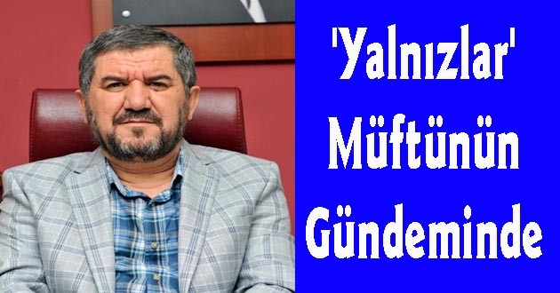 'Yalnızlar' Müftünün Gündeminde