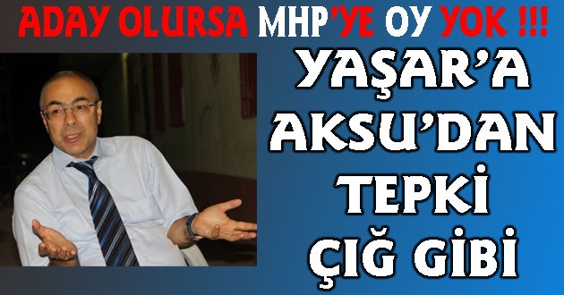 YAŞAR VARSA MHP’YE OY YOK