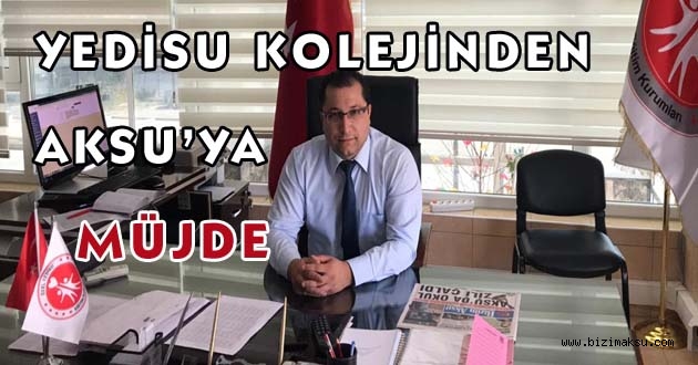 YEDİSU KOLEJİNDEN AKSU’YA MÜJDE