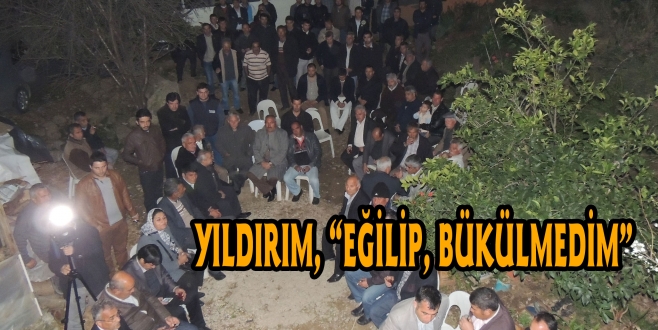 YILDIRIM, “EĞİLİP, BÜKÜLMEDİM”