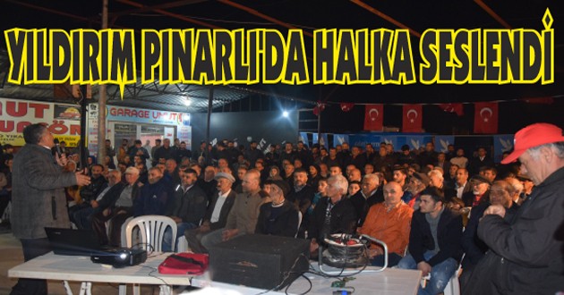 YILDIRIM PINARLI’DA HALKA SESLENDİ