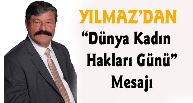 Yılmaz'dan “05 Aralık Dünya Kadın Hakları Günü” Mesajı