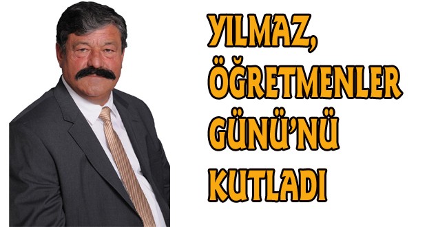 YILMAZ,ÖĞRETMENLER GÜNÜ'NÜ KUTLADI