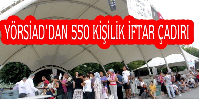 YÖRSİAD’DAN 550 KİŞİLİK İFTAR ÇADIRI