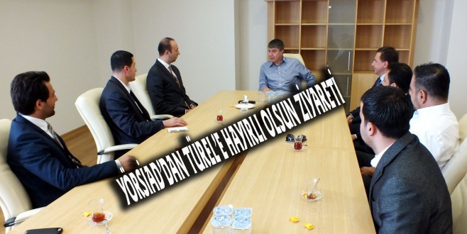 YÖRSİAD’DAN TÜREL’E HAYIRLI OLSUN ZİYARETİ