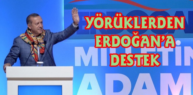 YÖRÜKLERDEN ERDOĞAN'A DESTEK