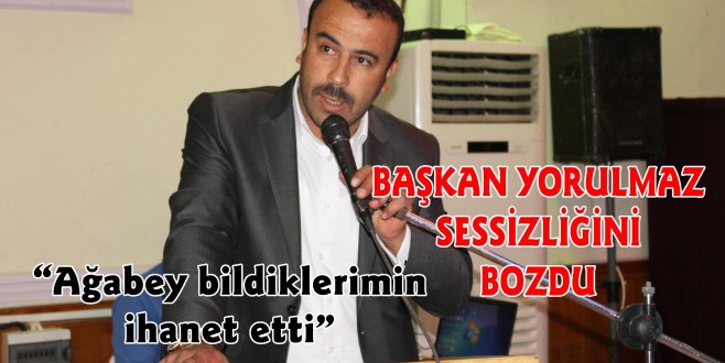 YORULMAZ SESSİZLİĞİNİ BOZDU