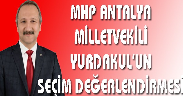 YURDAKUL'DAN SEÇİM DEĞERLENDİRMESİ