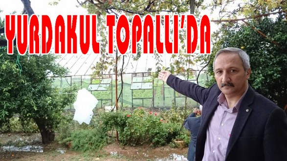 YURDAKUL TOPALLI'DA İNCELEMELERDE BULUNDU