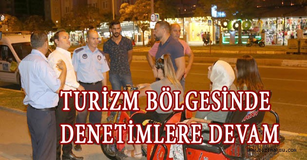 ZABITA, TURİZM BÖLGESİNDE DENETİMLERİNE DEVAM EDİYOR